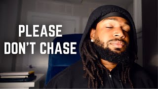 The Day You Stop Chasing, Everything Changes