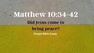 Matthew 10:34-42: Did Jesus come to bring peace? | Simple Bible Study