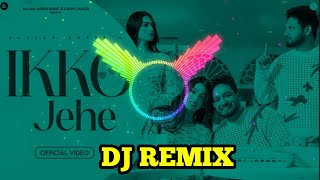 Ikko Jahe Song Dj Remix Hard Bass Sajjan Adeep & Mannat Noor Song Dj (Remix By Nanak Singh)