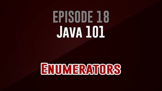 [Java 101] Episode 18: Enumerators