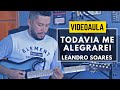 Todavia Me Alegrarei // Leandro Soares // Video Aula