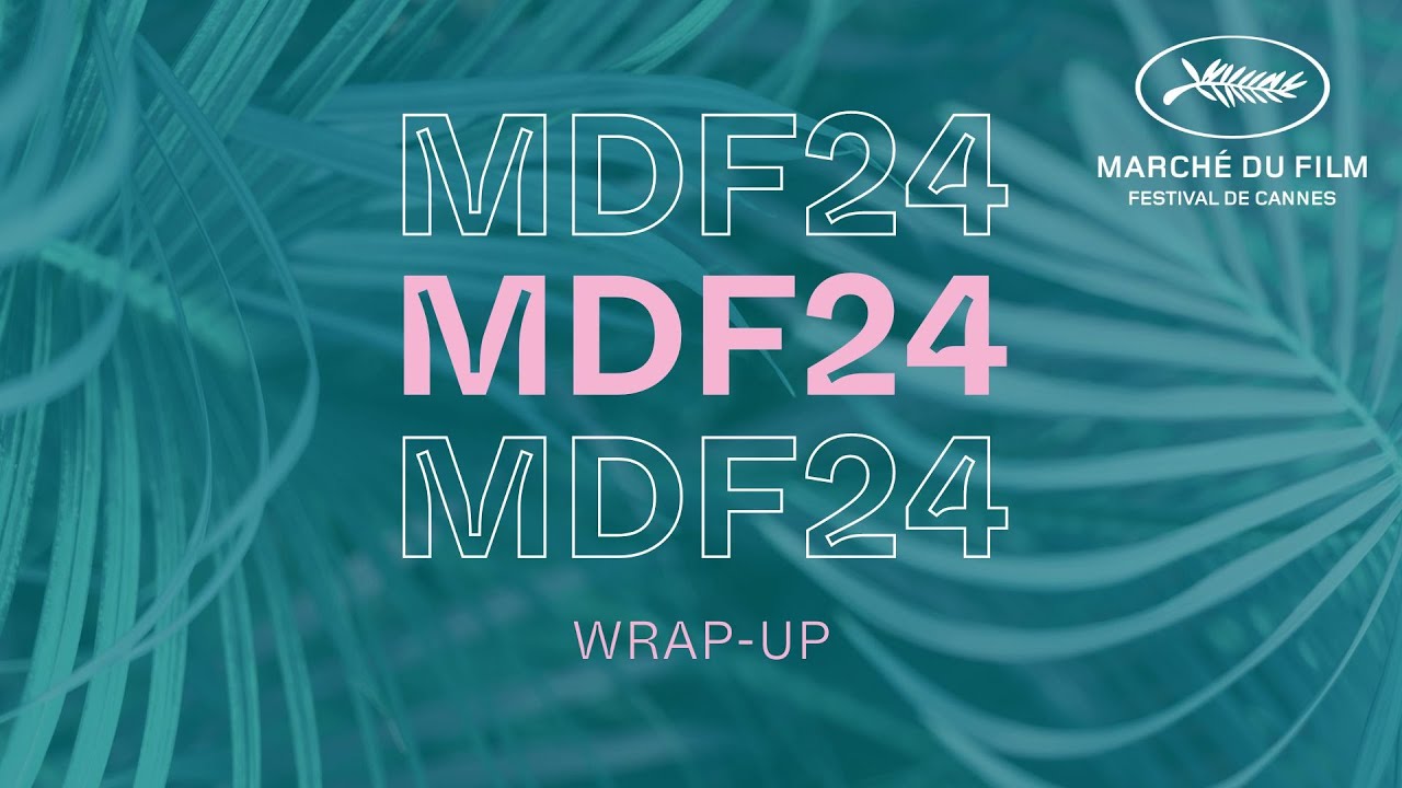 Mdf24 Wrap Up Marché Du Film 2024 Highlights Youtube