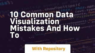 10 common data visualization mistakes and how to