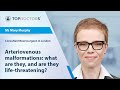 Arteriovenous malformations: what are they, and are they life-threatening? - Online interview