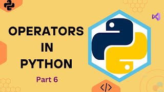 Operators In Python | Understanding Operators in Python: A Complete Guide (Part 6)