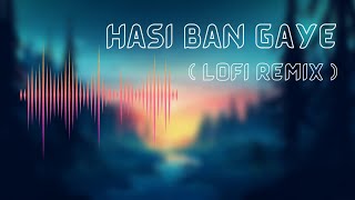 Hasi Ban Gaye ( lofi remix ) | Hamari Adhuri Kahani | Emraan Hashmi | Vidya Balan | Bollywood