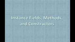 Instance Fields, Methods, and Constructors