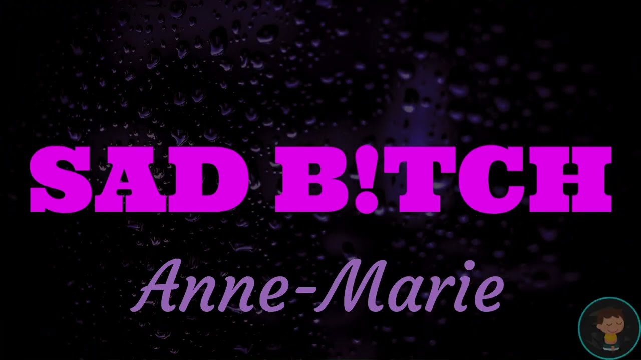 Anne Marie - SAD B!TCH (Official Lyrics Video) - YouTube