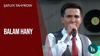 Şatlyk Tahyrow - Balam hany | 2019