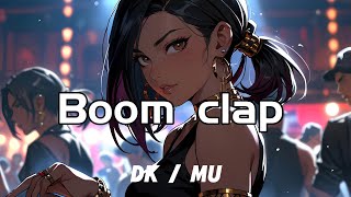 Dk Mu - 《Boom clap》「從街頭到大廳，從頂樓到街井，我的舞蹈就像 virus ，無人能清醒 」「動態歌詞」