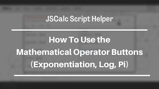 JSCalc Script Helper Tutorial: How to use the Exponentiation, Log, and Pi Buttons