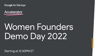 Google for Startups Accelerator: Women Founders - Demo Day 2022