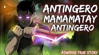 ANTINGERO MAMAMATAY ANTINGERO | KARIT NI KAMATAYAN (Aswang True Story)