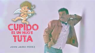 Cupido es un hijo´e Tuta - John Jairo Perez l Audio Oficial