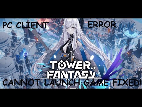 How to Fix Tower Of Fantasy PC Client Cannot Launch Game From Client Launcher Error