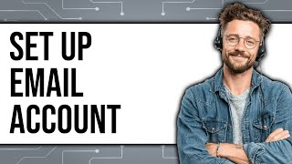 How To Set Up An Email Account 2025 - Easy Guide
