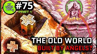 Angels Helped Build the Old World? - Pt 1