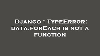 Django : TypeError: data.forEach is not a function