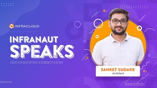 How the Opportunity for Independent Growth brought Sanket to InfraCloud | Infranaut Speaks