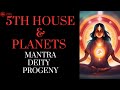 The Fifth House: Deity, Mantra, Progeny, Education, Position & Middle Part of Life | Planets in 5th