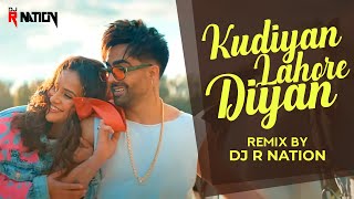 Kudiyan Lahore Diyan (Remix) - DJ R Nation | Harrdy Sandhu | Jaani | B Praak | Punjabi Song 2022
