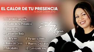 El Calor de tu Presencia - Zulmy Mejia (Álbum Completo) Vol. 10