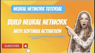 Tutorial 4: Build Neural network using Softmax Activation