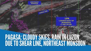 Pagasa: Cloudy skies, rain in Luzon due to shear line, northeast monsoon