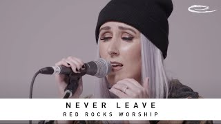 RED ROCKS WORSHIP - Never Leave: Song Session