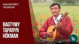 Kakadurdy Tajimow - Bagtymy taparyn hokman | 2019