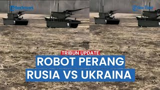 UPDATE: Robot Perang Rusia vs Ukraina di Garis Depan | Pertempuran Kharkiv Kian Sengit di Volchansk