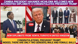 ZAMBIA PRESIDENT HAKAINDE HICHILEMA WELCOMES NEW DIPLOMATS X CONGRATULATES PRESIDENT DONALD TRUMP