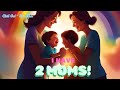 I Have Two Moms!!! Chill Out - For Kids