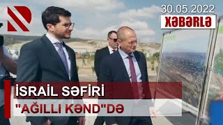 İsrail səfiri “ağıllı kənd”də - Corc Dik kənddəki quruculuq işlərini yüksək qiymətləndirib