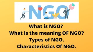 What is NGO? What is the meaning of NGO| Types of NGOs| Characteristics of NGOs.