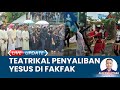 Toleransi di Fakfak, Teatrikal Penyaliban Yesus Diselingi Aksi Hadrat dan Disambut Warga Muslim