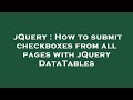 jQuery : How to submit checkboxes from all pages with jQuery DataTables