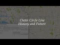 Outer Circle Line - History and Future