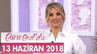 Esra Erol'da 13 Haziran 2018 - Tek Parça