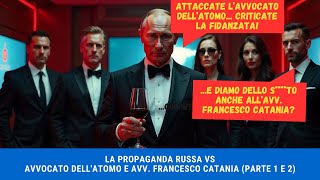 La propaganda russa vs Avvocato dell'Atomo e Avv. Francesco Catania (Parte 1 e 2)