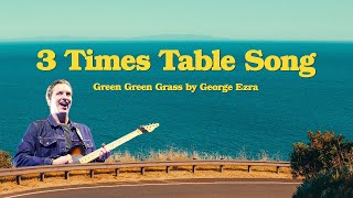 3 Times Table Song (Green Green Grass by George Ezra)