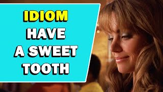 Idiom 'Have A Sweet Tooth' Meaning