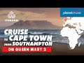 Sail on Queen Mary 2 from Southampton to Cape Town | Planet Cruise