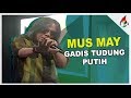 Mus May - Gadis Tudung Putih | Melodi 2018