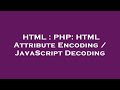 HTML : PHP: HTML Attribute Encoding / JavaScript Decoding