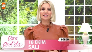 Esra Erol'da 18 Ekim Salı 2022  | Tek Parça