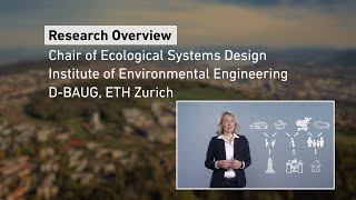 Prof. Stefanie Hellweg: Research overview of the Ecological Systems Design, IfU, D-BAUG, ETH Zurich