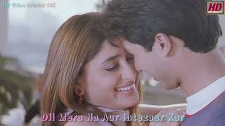 Dil Mere Na Aur Intezaar Kar ////  Shahid Kapoor | Kareena Kapoor \\\\  Movie: Fida