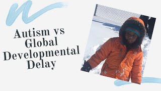 How Having Autism and Global Developmental Delay is Different