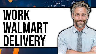 How To Work Walmart Delivery 2025 - Full Guide